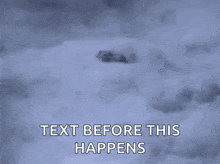 a man is laying in the snow with the words `` text before this happens '' written on the screen .