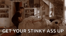 Wake Up Get Your Stinky Ass Up GIF - Wake Up Get Your Stinky Ass Up Get Out Of Bed GIFs