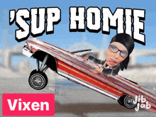 a poster that says ' sup homie vixen ' at the top
