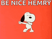 a cartoon of snoopy on a red background with the words be nice hemry above him