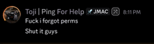 a message from toji ping for help jmac at 8:11 pm fuck i forgot perms shut it guys