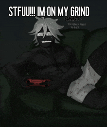 a drawing of a man laying on a couch with the words " stfuu !!! im on my grind " above him