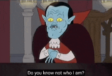 a cartoon vampire is sitting at a table and asking , `` do you know not who i am ? ''