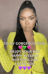 a woman in a yellow shirt is sending a happy blessed mother 's day message to her gorgeous sista .