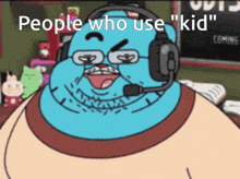 a cartoon character wearing headphones with the words " people who use " kid " below him