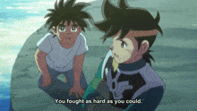 two anime characters are standing next to each other with one saying you fought as hard as you could