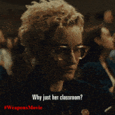 a poster for the movie weapons shows a woman wearing glasses and the caption why just her classroom