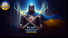 a knight holding two swords with the words we are standing with ukraine on the bottom