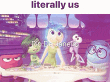 a picture of inside out characters with the caption literally us