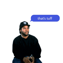 ice cube has a speech bubble that says that 's tuff above him