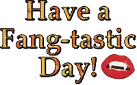 a sign that says have a fang-tastic day with a picture of a vampire 's lips