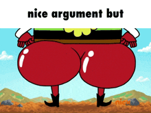 a picture of a cartoon character with the words " nice argument but "