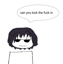a black and white drawing of a person with a speech bubble that says " can you lock the fuck in "