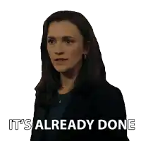 a woman says it 's already done in front of her face