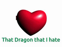 a picture of a heart with the words that dragon that i hate on it