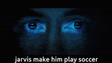 jarvis make him play soccer is written on a blue background