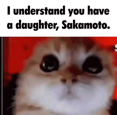 I understand you have a daughter, Sakamoto. (Sakamoto days