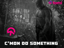 Do Something C'Mon GIF - Do Something C'Mon Batman GIFs