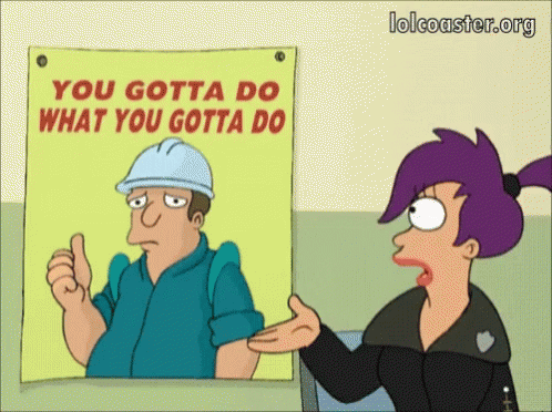 Futurama You Gotta Do What Yougotta Do GIF - Futurama You Gotta Do What ...