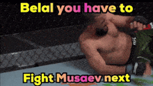 a man laying on the ground with the words belal you have to fight musaev next written above him
