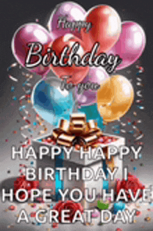 a birthday card with balloons and a gift box and the words `` happy happy birthday i hope you have a great day '' .