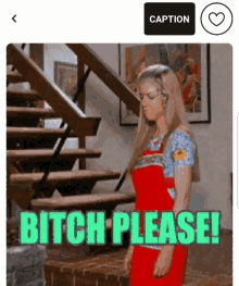a woman in red overalls is standing in front of stairs and says bitch please