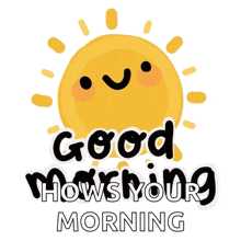 a cartoon sun with a face and the words good hows your morning