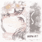 a picture of a girl with flowers in her hair and the words aishe irl