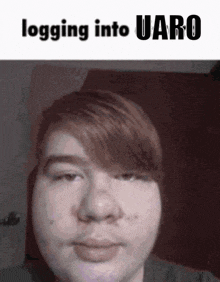 a close up of a man 's face with the words logging into uaro written above him
