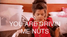You Are Drivin Me Nuts GIF - Nuts Kid Driving Me Crazy GIFs