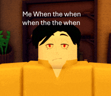 a cartoon character with red eyes and the words " me when the when when the when " above him