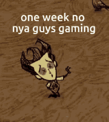 one week no nya guys