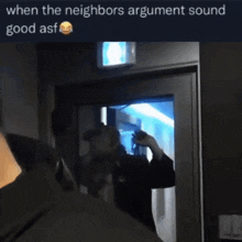 when the neighbors argument sound good asf is written above a man standing in a doorway