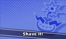 a blue background with a bomb and the words " shave it "