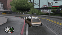 a screenshot of a video game with the words o shit bruh on the bottom