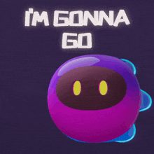 a purple cartoon character with the words i 'm gonna go