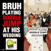 bruh playing doodle jump at his wedding