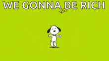 snoopy and woodstock are dancing on a green background with the words we gonna be rich above them
