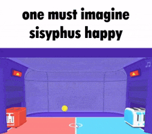a purple room with two toasters and a yellow ball on the floor and the words one must imagine sisyphus happy