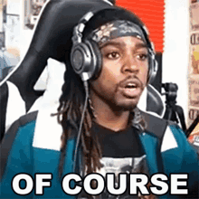a man wearing headphones and a bandana says of course .