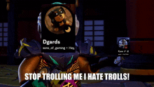 a cartoon character says stop trolling me i hate trolls on a screen
