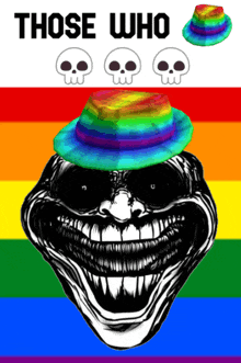 a troll face with skulls and a rainbow hat with the words those who