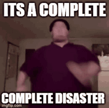 Its A Complete Disaster GIF - Its A Complete Disaster GIFs