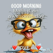 a picture of a duck wearing glasses with the words good morning make it an awesome day love jr