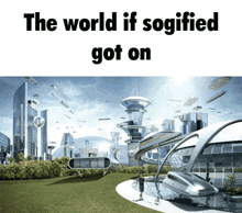 Sogified The World If GIF - Sogified The World If The World If Sogified Got On GIFs