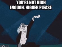 bugs bunny in a tuxedo says you 're not high enough