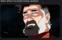 a cartoon of a man with a beard and a caption that says ' adin when no build mode update '