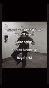 a black and white photo of a person dancing with the caption things i would do if i was gerard way