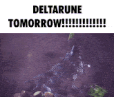 a picture of a monster with the words deltarune tomorrow below it