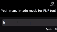 yeah man , i made mods for fnf too !